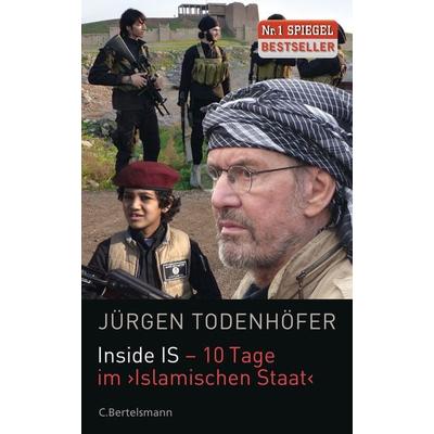 Inside IS - 10 Tage im 'Islamischen Staat'; Gebundene Ausgabe von Jürgen Todenhöfer, C.Bertelsmann