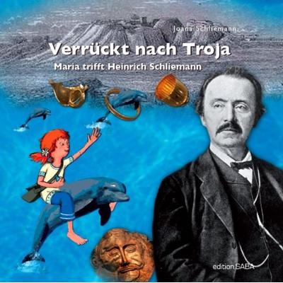 Verrückt nach Troja, Taschenbuch von Joana Schliemann, Edition.SABA, 978-3-940909-01-5