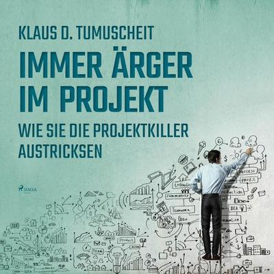 Immer Ärger im Projekt - Wie Sie die Projektkiller austricksen (Ungekürzt) - Klaus D. Tumuscheit, Audio, 9788711969199