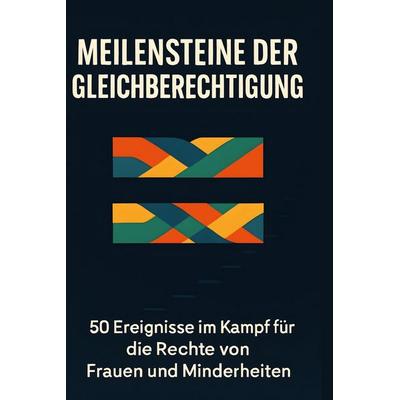 Meilensteine der Gleichberechtigung, Gebundene Ausgabe von Elias Neumann, BoD - Books on Demand, 978-3-695-37209-6