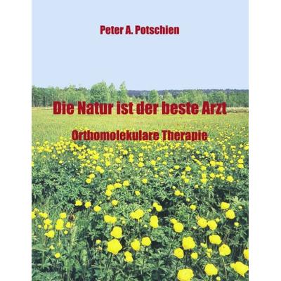 Die Natur ist der beste Arzt, Paperback von Peter A. Potschien, BoD – Books on Demand, 978-3-8311-1923-3
