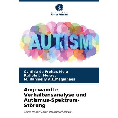 Angewandte Verhaltensanalyse und Autismus-Spektrum-Störung, Taschenbuch von Cynthia de Freitas Melo,Rutiele L. Moraes,M. Rannielly A. L. Magalhães,
