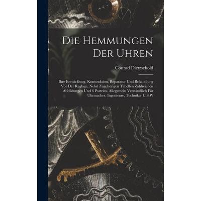 Die Hemmungen Der Uhren, Gebundene Ausgabe von Conrad Dietzschold, Legare Street Press, 978-1-01-620981-6