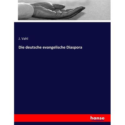 Die deutsche evangelische Diaspora, Taschenbuch von J. Vahl, Hansebooks, 978-3-7447-2037-3