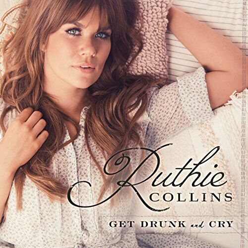Ruthie Collins - Get Drunk & Cry - Preis vom 15.10.2026 23:06:25 h