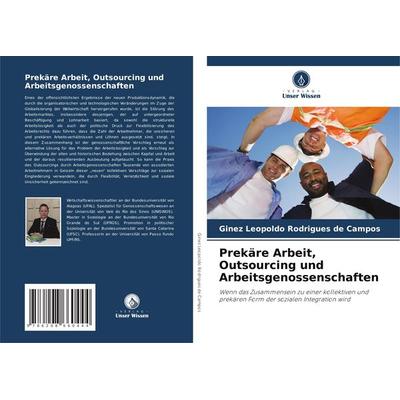 Prekäre Arbeit, Outsourcing und Arbeitsgenossenschaften, Taschenbuch von Ginez Leopoldo Rodrigues de Campos, Verlag Unser Wissen, 978-620-8-66044-4