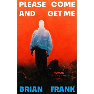 Please Come And Get Me, Gebundene Ausgabe von Brian Frank, Eichborn, 978-3-8479-0253-9