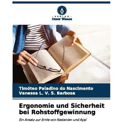 Ergonomie und Sicherheit bei Rohstoffgewinnung, Ratgeber von Timteo Paladino do Nascimento, Vanessa L V S Barbosa