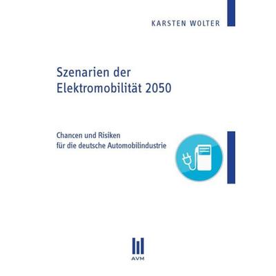 Szenarien der Elektromobilität 2050, Taschenbuch von Karsten Wolter, Akademische Verlagsgemeinschaft München, 978-3-86924-459-4