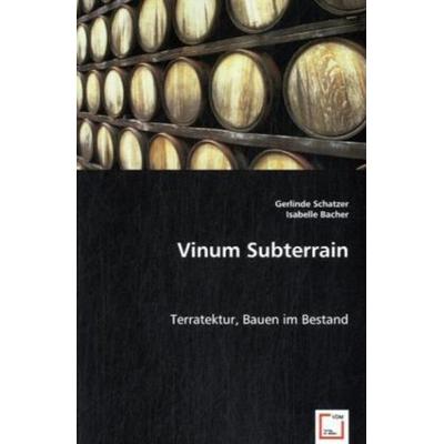 Schatzer, G: Vinum Subterrain, Taschenbuch von Gerlinde Schatzer,Isabelle Bacher, VDM, 978-3-639-02975-8