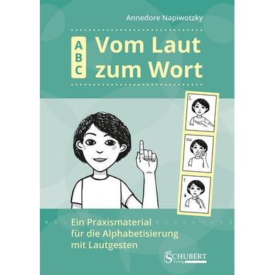 ABC. Vom Laut zum Wort, Gebundene Ausgabe von Annedore Napiwotzky, Schubert Leipzig, 978-3-96915-042-9