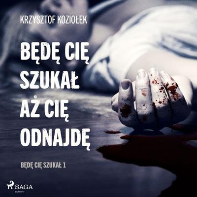 Będę Cię szukał, aż Cię odnajdę - Krzysztof Koziołek, Audio, 9788726542219