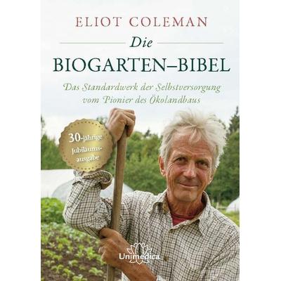 Die Biogarten-Bibel, Taschenbuch von Eliot Coleman, Unimedica, ein Imprint des Narayana Verlags, 978-3-96257-277-8