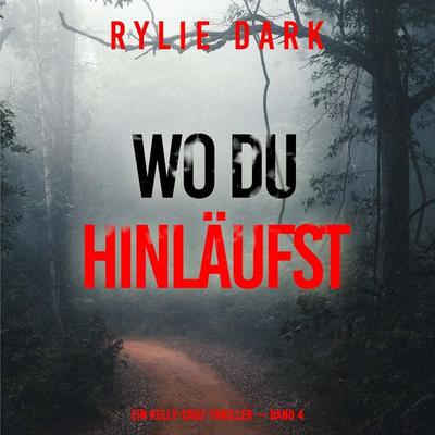 Wo du hinläufst (Ein Kelly-Cruz-Thriller — Band 4) - Rylie Dark, Audio, 9798261430315
