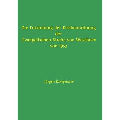 Beiträge zu territorialkirchengeschichtlicher Forschung / Die Entstehung der Kirchenordnung der Evangelischen Kirche von Westfalen von 1953,