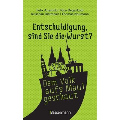 'Entschuldigung; sind Sie die 'Entschuldigung; sind Sie die Wurst?': Die Witzigsten, originellsten und absurdesten Gespräche aufgeschnappt auf