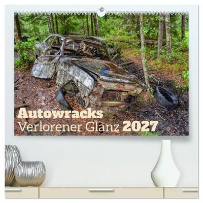 Autowracks - Verlorener Glanz 2027 (hochwertiger Premium Wandkalender 2027 DIN A2 quer), Kunstdruck in Hochglanz