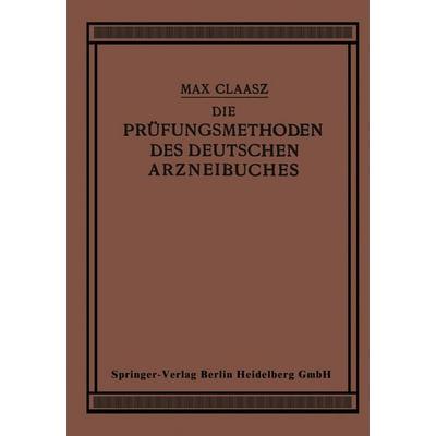 Die Prüfungsmethoden des Deutschen Arzneibuches, Taschenbuch von Max Claass, Springer Berlin, 978-3-662-33659-5