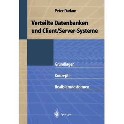 Verteilte Datenbanken und Client/Server-Systeme, Taschenbuch von Peter Dadam, Springer Berlin, 978-3-540-61399-2