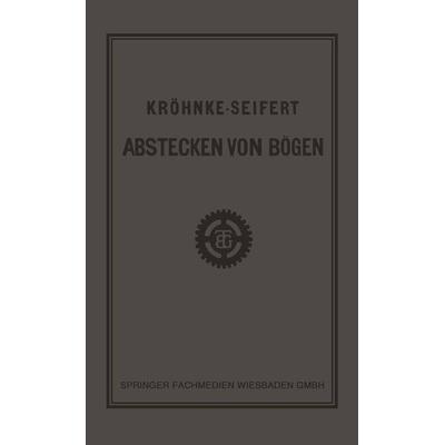 G.H.A. Kröhnkes Taschenbuch zum Abstecken von Bögen auf Eisenbahn- und Weglinien, Taschenbuch von R. Seifert, Vieweg & Teubner, 978-3-663-15239-2