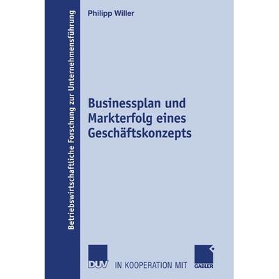 Businessplan und Markterfolg eines Geschäftskonzepts, Taschenbuch von Philipp Willer, Deutscher Universitätsverlag, 978-3-8350-0654-6