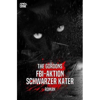 FBI-AKTION SCHWARZER KATER, Taschenbuch von The Gordons, Epubli, 978-3-7531-2092-8