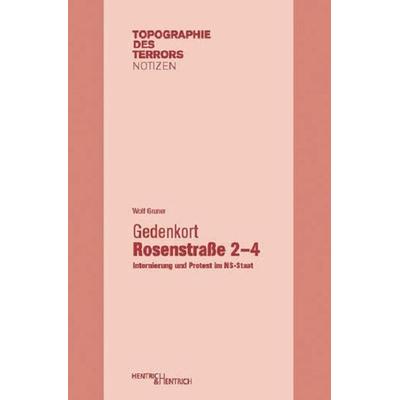 Gedenkort Rosenstraße 2–4, Taschenbuch von Wolf Gruner, Hentrich und Hentrich Verlag Berlin, 978-3-95565-001-8