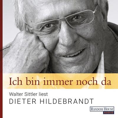 Ich bin immer noch da - Walter Sittler liest Dieter Hildebrandt - Dieter Hildebrandt, Audio, 9783837138276