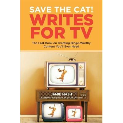 Save the Cat!(r) Writes for TV, Taschenbuch von Jamie Nash, Save the Cat! Press, 978-0-9841576-9-3