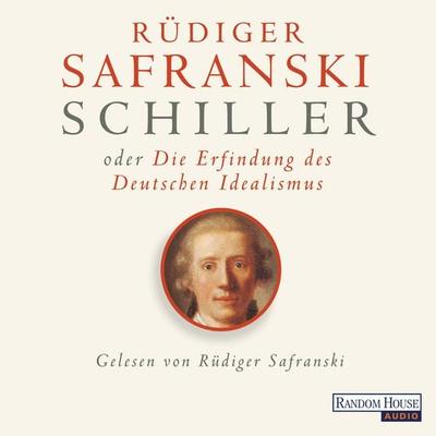 Schiller oder die Erfindung des Deutschen Idealismus - Rüdiger Safranski, Audio, 9783837123234