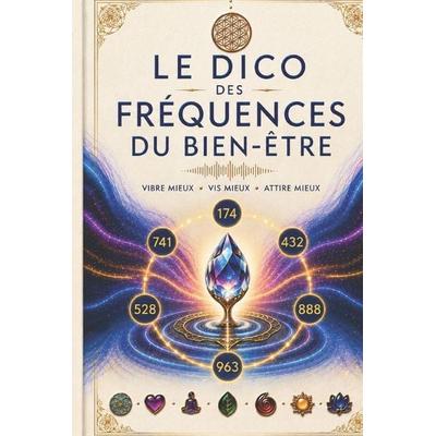 Le Dico des Fréquences du Bien-Être, Taschenbuch von Victor Soleil, Independently Published