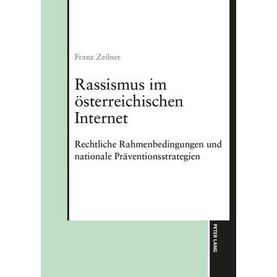 Rassismus im österreichischen Internet, Taschenbuch von Franz Zeilner, Peter Lang GmbH, Internationaler Verlag der Wissenschaften, 978-3-631-93852-2