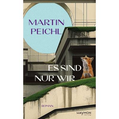 Es sind nur wir, Gebundene Ausgabe von Martin Peichl, Haymon Verlag, 978-3-7099-8235-8