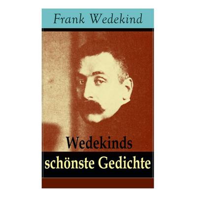 Wedekinds Schönste Gedichte, Taschenbuch von Frank Wedekind, E-artnow, 978-80-273-1840-7