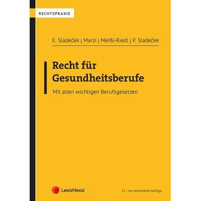 Recht für Gesundheitsberufe, Taschenbuch von Einar Sladecek,Leopold-Michael Marzi,Sonja Meissl-Riedl,Peter Sladecek, LexisNexis Verlag ARD ORAC GmbH,