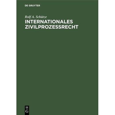 Internationales Zivilprozeßrecht, Gebundene Ausgabe von Rolf A. Schütze, De Gruyter, 978-3-11-008190-9