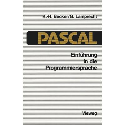 Einführung in die Programmiersprache PASCAL, Taschenbuch von Karl-Heinz Becker,Günther Lamprecht, Vieweg & Teubner, 978-3-528-23346-4