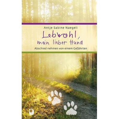 Lebwohl, mein lieber Hund, Gebundene Ausgabe von Antje Sabine Naegeli, Verlag am Eschbach, 978-3-86917-899-8