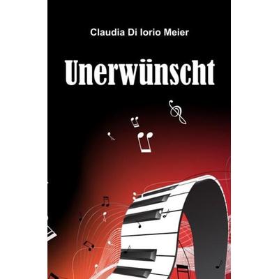Unerwünscht, Taschenbuch von Claudia Di Iorio Meier, Epubli, 978-3-7375-3655-4
