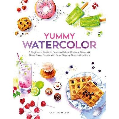 Yummy Watercolor, Taschenbuch von Camille Bellet, Schiffer Publishing Ltd, 978-0-7643-7070-0
