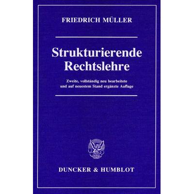 Strukturierende Rechtslehre., Gebundene Ausgabe von Friedrich Müller, Duncker & Humblot, 978-3-428-07623-9