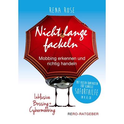 Nicht lange fackeln - Mobbing erkennen und richtig handeln, Taschenbuch von Rena Rose, BoD – Books on Demand, 978-3-7519-6030-4