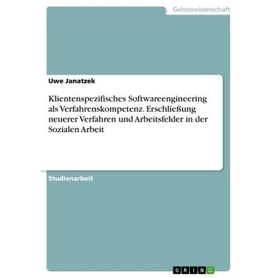 Klientenspezifisches Softwareengineering als Verfahrenskompetenz. Erschließung neuerer Verfahren und Arbeitsfelder in der Sozialen Arbeit, Taschenbuch