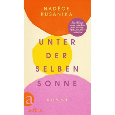 Unter derselben Sonne, Gebundene Ausgabe von Nadège Kusanika, Aufbau, 978-3-351-04243-1