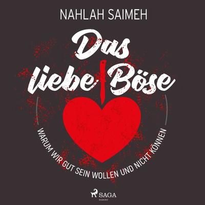 Das liebe Böse: Warum wir gut sein wollen und nicht können - Nahlah Saimeh, Audio, 9788728280874