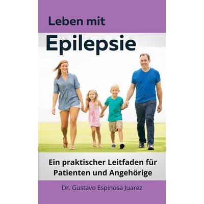 Leben mit Epilepsie Ein praktischer Leitfaden für Patienten und Angehörige, Taschenbuch von Gustavo Espinosa Juarez, The Morgan-Stanwood Publishing