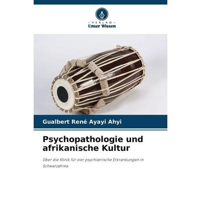 Psychopathologie und afrikanische Kultur, Taschenbuch von Gualbert René Ayayi Ahyi, Verlag Unser Wissen