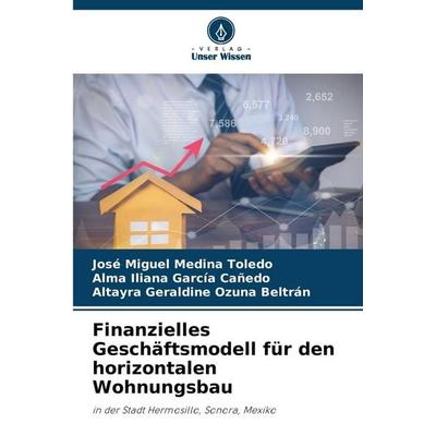 Finanzielles Geschäftsmodell für den horizontalen Wohnungsbau, Taschenbuch von José Miguel Medina Toledo,Alma Iliana García Cañedo,Altayra Geraldine