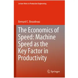 The Economics of Speed: Machine Speed as the Key Factor in Productivity, Fachbücher von Bernard C Beaudreau