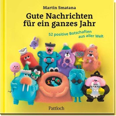 Gute Nachrichten für ein ganzes Jahr, Gebundene Ausgabe von Martin Smatana, Pattloch Geschenkbuch, 978-3-629-01546-4